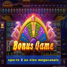 sportv 2 ao vivo megacanais